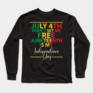 July 4th didn't set me free, Juneteenth, African American, Black Lives Matter, Black History Long Sleeve T-Shirt